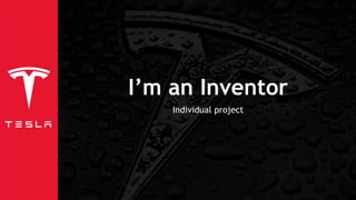 I’m an Inventor
Individual project
 