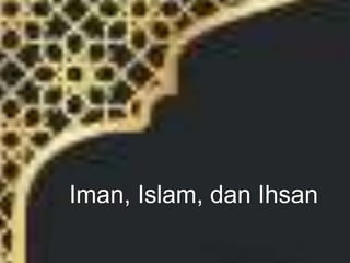 Iman, Islam, dan Ihsan
 