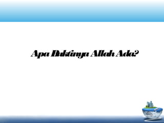 ApaBuktinyaAllahAda?
 