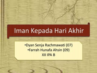 •Dyan Senja Rachmawati (07)
•Farrah Hunafa Ahsin (09)
XII IPA B

 