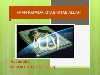 Disusun oleh
NISROKHAH (2021113219)
IMAN KEPADA KITAB-KITAB ALLAH
 