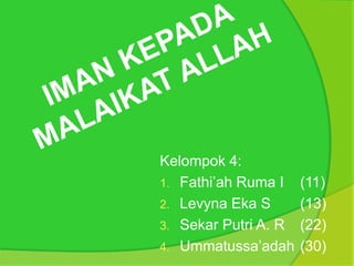 Kelompok 4:
1. Fathi’ah Ruma I (11)
2. Levyna Eka S (13)
3. Sekar Putri A. R (22)
4. Ummatussa’adah (30)
 