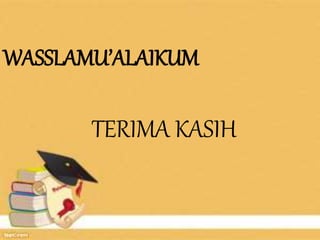 WASSLAMU’ALAIKUM 
TERIMA KASIH 
