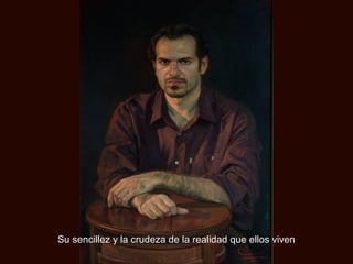 Su sencillez y la crudeza de la realidad que ellos viven