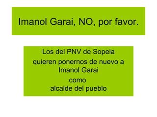 Imanol Garai, NO, por favor. Los del PNV de Sopela quieren ponernos de nuevo a Imanol Garai como  alcalde del pueblo 