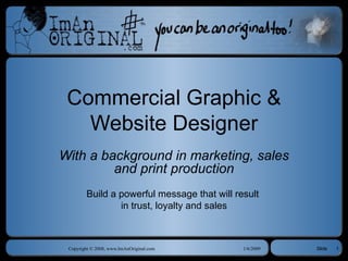 Commercial Graphic & Website Designer With a background in marketing, sales and print production Build a powerful message that will result  in trust, loyalty and sales 