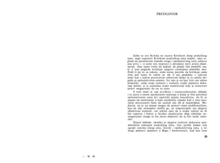 — M M
PREDGOVOR
Zašto se ova Kritika ne naziva Kritikom čistog praktičkog
uma, nego naprosto Kritikom praktičkog uma uopšte, iako iz­
gleda da paralelizam između ovoga i spekulativnog uma zahteva
ono prvo — ο tome ova rasprava u dovoljnoj meri pruža objaš­
njenje. Ona samo treba da pokaže da postoji čisti praktički um,
te u tom pogledu kritikuje njegovu celokupnu praktičku moć.
Pođe li joj to za rukom, onda nema potrebe da kritikuje samu
čistu moć kako bi videla ne ide li um predaleko s takvom
moći kao s nekim preteranim zahtevom (kako se to začelo do­
gađa sa spekulativnim umom). Jer ako je on kao čisti um odista
praktički, onda svoju realnost i realnost svojih pojmova doka­
zuje delom, te je uzaludno svako mudrovanje koje je usmereno
protiv mogućnosti da on to jeste.
S tom moći je sad utvrđena i transcendentalna sloboda,
i to uzeta u onom apsolutnom značenju u kome je bila potrebna
spekulativnom umu pri upotrebi pojma kauzaliteta, da bi se
spasao od antinomije u koju neizbežno zapada kad u nizu kau­
zalne povezanosti hoće da zamisli ono što je neuslovljeno. Me­
đutim, on je taj pojam mogao da postavi samo problematično,
kao da nije nemoguće misliti ga, ne osiguravajući mu njegovu
objektivnu realnost, već jedino zato da u svojoj suštini ne bi
bio osporen i bačen u bezdan skepticizma zbog tobožnje ne­
mogućnosti onoga za šta mora dopustiti da se bar može zami­
sliti.
Pojam slobode, ukoliko je njegova realnost dokazana apo-
diktičkim zakonom praktičkog uma, čini završni kamen cele
zgrade sistema čistog uma, štaviše —spekulativnog uma, a svi
drugi pojmovi (pojmovi ο Bogu i besmrtnosti), koji kao čiste
25
 