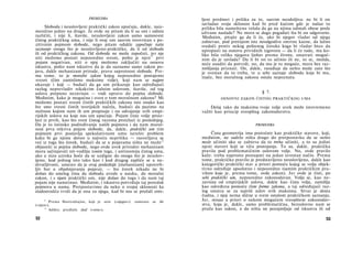 PRIMEDBA
Sloboda i neuslovljeni praktički zakon upućuju, dakle, naiz-
menično jedno na drugo. Ja ovde ne pitam da li su oni i odista
različiti, i nije li, štaviše, neuslovljeni zakon samo samosvest
čistog praktičkog uma, i nije li ovaj um sasvim istovrstan s po­
zitivnim pojmom slobode, nego pitam odakle započinje naše
saznanje onoga što je neuslovljeno-praktičko, da li od slobode
ili od praktičkog zakona. Od slobode ne može započeti, jer nje
niti možemo postati neposredno svesni, pošto je njen21
prvi
pojam negativan, niti ο njoj možemo zaključiti na osnovu
iskustva, pošto nam iskustvo da je da saznamo samo zakon po­
java, dakle mehanizam prirode, pravu suprotnost slobode. Pre­
ma tome, to je moralni zakon kojeg neposredno postajemo
svesni (čim zamislimo maksime volje), koji nam se najpre
ukazuje i koji — budući da ga um prikazuje kao određujući
razlog neprevladiv nikakvim čulnim uslovom, štaviše, od tog
uslova potpuno nezavisan — vodi upravo do pojma slobode.
Međutim, kako je mogućna i svest ο tom moralnom zakonu? Mi
možemo postati svesni čistih praktičkih zakona isto onako kao
što smo svesni čistih teorijskih načela, budući da pazimo na
nužnost kojom nam ih um propisuje i na odvajanje svih empi­
rijskih uslova na koje nas um upućuje. Pojam čiste volje proiz­
lazi iz prvih, kao što svest čistog razuma proizlazi iz poslednjeg.
Da je to istinsko podređivanje naših pojmova i da nam moral­
nost prva otkriva pojam slobode, da, dakle, praktički um tim
pojmom prvi postavlja spekulativnom umu nerešiv problem
kako bi ga njime doveo u najveću nepriliku — rasvetljava se
već iz toga što čovek, budući da se u pojavama ništa ne može22
objasniti iz pojma slobode, nego ovde uvek prirodni mehanizam
mora sačinjavati nit-vodilju (osim toga, i antinomija čistog uma,
ako u nizu uzroka hoće da se uzdigne do onoga što je neuslov­
ijeno, kod jednog isto tako kao i kod drugog zapliće se u ne-
shvatljivosti, umesto da je ovaj poslednjii [mehanizam] upotreb­
ljiv bar u objašnjavanju pojava), — što čovek nikada ne bi
došao do smelog čina da slobodu uvede u nauku, da moralni
zakon, i s njam praktički um, nije došao do toga i da nam taj
pojam nije nametnuo. Međutim, i iskustvo potvrđuje taj poredak
pojmova u nama. Pretpostavimo da neko ο svojoj sklonosti ka
sladostrašću tvrdi da je ona za njega, kad bi mu se pružali omi-
21
Prema Hartenštajnu, koji je sein (»njegov«) zamenio sa ihr
(»njen«).
22
Adikes predlaže darf (»srne«).
52
ljeni predmet i prilika za to, sasvim neodoljiva: ne bi li on
savladao svoju sklonost kad bi pred kućom gde je našao tu
priliku bila nameštena vešala da ga na njima odmah obese posle
uživane naslade? Ne mora se dugo pogađati šta bi on odgovorio.
Međutim, pitajte ga da li će, ako bi njegov vladar od njega
zahtevao, pod pretnjom iste neodgodive smrtne kazne, da lažno
svedoči protiv nekog poštenog čoveka koga bi vladar hteo da
upropasti na osnovu prividnih izgovora — da li će tada, ma ko­
liko bila velika njegova ljubav prema životu, smatrati moguć­
nim da je savlada? Da li bi on to učinio ili ne, to se, možda,
neće usuditi da potvrdi; no, da mu je to moguće, mora bez raz­
mišljanja priznati. On, dakle, rasuđuje da nešto može zato što
je svestan da to treba, te u sebi saznaje slobodu koja bi mu,
inače, bez moralnog zakona ostala nepoznata.
§ 7.
OSNOVNI ZAKON ČISTOG PRAKTIČKOG UMA
Delaj tako da maksima tvoje volje uvek može istovremeno
važiti kao princip sveopšteg zakonodavstva.
PRIMEDBA
Čista geometrija ima postulate kao praktičke stavove, koji,
međutim, ne sadrže ništa drugo do pretpostavku da se nešto
može učiniti ako se zahteva da to treba učiniti, a to su jedini
njeni stavovi koji se tiču postojanja. To su, dakle, praktička
pravila pod problematičnim uslovom volje. No, ovde pravilo
kaže: treba naprosto postupati na jedan izvestan način. Prema
tome, praktičko pravilo je predstavljeno neuslovljeno, dakle kao
kategorički praktički stav a priori pomoću kojeg se volja objek­
tivno određuje apsolutno i neposredno (samim praktičkim pra­
vilom koje je, prema tome, ovde zakon). Jer ovde je čisti, po
sebi praktički um, neposredno zakonodavan. Volja se, kao ne­
zavisna od empirijskih uslova, dakle kao čista volja, zamišlja
kao određena pomoću čiste forme zakona, a taj određujući raz­
log smatra se za najviši uslov svih maksima. Stvar je dosta
čudna, i njoj nema slične u svem ostalom praktičkom saznanju.
Jer, misao a priori ο nekom mogućem sveopštem zakonodav­
stvu, koja je, dakle, samo problematična, bezuslovno nam se
pruža kao zakon, a da ništa ne pozajmljuje od iskustva ili od
53
 