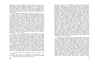usklađeno33
pravilo, pomoću umešnih izuzetaka, makar samo
na podnošljiv način prilagodilo svrhama života. Pa ipak, mo­
ralni zakon svakome zapoveda pokoravanje, i to najstrože po­
koravanje. Dakle, prosuđivanje34
onoga što prema njemu treba
činiti ne mora biti tako teško da time čak i najobičniji i naj-
neizvežbaniji razum ne bi znao da postupa bez upućenosti u
poslove sveta.
Da se udovolji kategoričkoj zapovesti moralnosti uvek je
u svačijoj moći, a da se udovolji empirijski-uslovljenom pro­
pisu samo je retko u nečijoj moći, te ni izdaleka nije moguće
za svakoga, makar samo u pogledu jednog jedinog cilja. Uzrok
leži u tome što je kod onog prvog reč samo ο maksimi koja
mora biti istinska i čista, a kod ovog drugog je reč i ο snazi
i fizičkoj moći da se željeni predmet ostvari. Zapovest da bi
svako trebalo da pokuša da sebe učini srećnim bila bi buda­
lasta; jer nikada se nekome ne zapoveda ono što on neizos­
tavno hoće već sam po sebi. Morala bi mu se samo zapovediti
ili, bolje, pružiti merila, jer on ne može znati sve ono što hoće.
Međutim, zapovedati moralnost pod imenom dužnosti sasvim
je umno; jer, prvo, neće baš svako da se dragovoljno povinuje
njenom propisu ako je on u protivrečnosti sa sklonostima, a
što se tiče merila kako bi se mogao pokoravati tom zakonu,
ο njima se ovde ne srne poučavati; jer, ono što on u ovom po­
gledu hoće,35
to on i može.
Onaj ko je u igri izgubio začelo se može ljutiti na samog
sebe i svoju nerazboritost; ali ako je svestan da je u igri varao
(i ako je na taj način dobio), onda samog sebe mora prezirati
čim se uporedi s moralnim zakonom. Dakle, ovaj zakon ipak
mora biti nešto drugo od principa lične sreće. Jer, morati sa­
mom sebi reći: ja sam ništarija iako sam napunio svoju kesu,
ipak mora imati drugo merilo suda nego kad se samom sebi odo­
brava i kaže: ja sam mudar čovek, jer sam obogatio svoju kasu.
Konačno, u ideji našeg praktičkog uma postoji još nešto
što prati prestup moralnog zakona, naime njegova kažnjivost.
No, s pojmom kazne kao takve ipak se nikako ne može povezati
dolaženje do sreće. Jer, mada onaj ko kažnjava začelo može
u isto vreme imati dobru nameru da tu kaznu usmeri i na tu
svrhu, ona ipak mora najpre da sama za sebe bude opravdana
kao kazna, to jest kao puko zlo, tako da kažnjenik, kad bi ostao
33
U šestom izdanju i kod Hartenštajna umesto »usklađeno« stoji
»određeno«.
34
Kod Kanta stoji: zu der Beurteilung (»za prosuđivanje«). Ovde
prevedeno prema Natorpovom predlogu, koji stavlja die Beurteilung.
35
Drugo izdanje ima dodatak: »hoće da čini«.
60
kod toga i kad se ne bi ogledao za kakvom milošću koja se
krije iza te strogosti, sam mora priznati da mu se to pravedno
dogodilo i da je njegova sudbina potpuno primerena njegovom
ponašanju. U svakoj kazni kao takvoj mora najpre biti praved­
nosti koja čini suštinu tog pojma. S njom, istina, može biti po­
vezana i dobrota, ali onaj ko zaslužuje kaznu nema, prema svom
ponašanju, ni najmanjeg razloga da računa na nju. Dakle, kazna
je fizičko zlo koje bi, ako kao prirodna posledica i ne bi bilo
povezano s moralno-zlim, kao posledica s njim ipak moralo biti
povezano prema principima moralnog zakonodavstva. Ako je
svaki zločin, i ne gledajući na fizičke posledice s obzirom na
počinioca, za sebe kažnjiv, to jest ako (bar delimično) šteti sreći,
onda bi očigledno bilo besmisleno reći: zločin se sastojao u
tome što je on na sebe navukao kaznu, budući da je naudio
svojoj sreći (što bi po principu samoljublja morao biti istin­
ski pojam svakog zločina). Kazna bi na taj način bila razlog
da se nešto nazove zločinom, a pravda bi se, naprotiv, morala
sastojati u tome da se propusti svako kažnjavanje, da se čak
spreči i prirodno; jer, u tom slučaju u radnji ne bi više bilo
ničeg zlog, pošto bi sad bile sprečene nevolje koje bi inače
sledile za radnjom i zbog kojih bi se radnja jedino i nazivala
zlom. I najzad, svako kažnjavanje i nagrađivanje smatrati samo
kao mašinu u rukama neke više moći, koja bi na taj način tre­
balo da služi jedino tome da umna bića pokrene na delatnost za
ostvarenje njihove krajnje svrhe (sreće), suviše očigledno je
mehanizam koji ukida svaku slobodu njihove volje a da bi bilo
potrebno da se tu zadržavamo.
Premda je isto tako neistinita, još je suptilnija tvrdnja onih
koji pretpostavljaju izvesno posebno moralno čulo, tako da ono,
a ne um, određuje moralni zakon po kome bi svest ο vrlini ne­
posredno bila povezana sa zadovoljnošću i uživanjem, a svest
ο poroku sa duševnim nemirom i bolom, te tako ipak sve polažu
na zahtev za ličnom srećom. Bez ponavljanja onoga što je na-
pred rečeno, hoću samo da skrenem pažnju na varku do koje
pri tom dolazi. Da bi poročnog čoveka predstavili kao mučenog
duševnim nemirom na osnovu svesti ο njegovim prestupima,
takvi moraju da ga, prema najglavnijoj osnovi njegovog karak­
tera, već unapred predstave bar u nekom stepenu kao moralno
dobrog, kao što onoga koga veseli svest ο radnjama prime-
renim dužnosti već unapred moraju da predstave kao vrlog.
Dakle, pojam moraliteta i dužnosti morao je ipak prethoditi
svakom obziranju na tu zadovoljnost, te se iz nje uopšte ne
može izvesti. Važnost onoga što nazivamo dužnošću, ugled
61
 