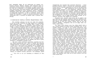 ljeni materijalni; drugo: da oni obuhvataju sve moguće ma­
terijalne principe. Odavde, konačno, sledi zaključak: pošto su
materijalni principi potpuno neprikladni za najviši moralni za­
kon (kao što je dokazano), to je formalni praktički princip čistog
uma, prema kome čista forma pomoću naših maksima mogućeg
sveopšteg zakonodavstva mora sačinjavati najviši i neposredni
određujući razlog volje, jedini mogućni princip koji je prikladan
za kategoričke imperative, to jest za praktičke zakone (koji
radnje čine dužnošću), i uopšte za princip moralnosti, kako u
rasuđivanju tako i u primeni na ljudsku volju u njenom odre­
đivanju.
I
Ο DEDUKCIJI NAČELA ČISTOG PRAKTIČKOG UMA
Ova analitika pokazuje da čisti um može biti praktički,
to jest da za sebe, nezavisno od svega onoga što je empirijsko,
može određivati volju, — i to pomoću fakta u kome se čisti
um kod nas zaista pokazuje kao praktički, naime pomoću auto­
nomije u načelu moralnosti kojom on određuje volju za delo.
— Ona istovremeno pokazuje da je taj fakat nerazdvojno pove­
zan sa svešću ο slobodi volje, štaviše, da je s njom jedno. Na taj
način volja umnog bića, koje, pripadajući čulnom svetu, sebe
saznaje da je poput drugih delatnih uzroka nužno podređeno za­
konima kauzaliteta, ipak je, na drugoj strani, u onome praktič­
kom, naime kao biće samo po sebi, istovremeno svesna svog
postojanja koje je odredljivo u inteligibilnom poretku stvari,
doduše ne prema nekom posebnom opažaju ο samom sebi,
nego prema izvesnim dinamičkim zakonima koji mogu da od­
rede njen kauzalitet u čulnom svetu; jer, na drugom mestu39
je u dovoljnoj meri pokazano da nas sloboda, ako nam se prida,
premešta u inteligibilni poredak stvari.
Ako pak s ovom analitikom uporedimo analitički deo Kri­
tike čistog spekulativnog uma, onda se između njih pokazuje
značajan kontrast. Ne načela, nego je čisti čulni opažaj (prostor
i vreme) bio u onoj Kritici prvi podatak koji je omogućio saz­
nanje a priori, i to samo za predmete čula. — Sintetička načela
iz čistih pojmova bez opažaja bila su nemoguća. Štaviše, ta
načela su mogla postojati samo u odnosu na onaj opažaj koji je
bio čulan, dakle takođe samo u odnosu na predmete mogućeg
iskustva, jer pojmovi razuma, povezani s tim opažajem, jedino
39
Kant misli na svoj spis Grundlegung zur Metaphysik der Sitten,
1785.
64
omogućavaju ono saznanje koje nazivamo iskustvom. — Izvan
predmeta iskustva, dakle ο stvarima kao noumenima, spekula­
tivnom umu je s pravom osporavano sve ono što čini pozitivnost
jednog saznanja. — ipak, spekulativni um je učinio dosta da
osigura pojam noumena, to jest mogućnost, odnosno nužnost,
da se takvo nešto misli, i da, na primer, pokaže, nasuprot svim
prigovorima, da predstaviti slobodu, posmatranu negativne»,
jeste stvar savršeno pomirljiva sa načelima i ograničenjima čis­
tog teorijskog uma. Ali nam ο tim predmetima nije dato ništa
što je određeno i što bi moglo proširiti naše saznanje, jer je,
naprotiv, presečen svaki pogled na to područje.
Nasuprot tome, moralni zakon pruža ako ne pogled a ono
ipak fakat koji nije objašnjiv apsolutno nikakvim datostima čul­
nog sveta ni celim opsegom naše teorijske upotrebe uma, fakat
koji ukazuje na čisti svet razuma, štaviše, koji taj svet čak
pozitivno određuje i omogućava nam da od njega nešto saz­
namo, naime zakon.
Taj zakon treba čulnom svetu kao čulnoj prirodi (kad je
reč ο umnim bićima) da pribavi formu razumskog sveta, to jest
natčulne prirode, a da ipak ne ide nauštrb mehanizmu onog
prvog. U najopštijem smislu, priroda je egzistencija stvari pod
zakonima. Čulna priroda umnih bića uopšte, jeste njihova egzi­
stencija pod emirijski uslovljenim zakonima, dakle za um hete-
ronomija. Natčulna priroda istih ovih bića jeste, naprotiv, nji­
hova egzistencija prema zakonima koji su nezavisni od svakog
empirijskog uslova, dakle koji pripadaju autonomiji čistog uma.
A kako su zakoni po kojima postojanje stvari zavisi od saznanja
praktički zakoni, to natčulna priroda, ukoliko možemo da stvo­
rimo neki pojam ο njoj, nije ništa drugo doli priroda koja se
nalazi pod autonomijom čistog praktičkog uma. Zakon te auto­
nomije jeste, međutim, moralni zakon, koji je, prema tome,
osnovni zakon natčulne prirode i čistog razumskog sveta, čija
kopija treba da egzistira u čulnom svetu, no ipak ne istovre­
meno nauštrb njegovih zakona. Natčulna priroda bi se mogla
nazvati prauzornom prirodom (natura archetypa) koju saznaje­
mo samo u umu, a čulni svet bi se, pošto sadrži mogućno dej-
stvo ideje one prve kao odredujućeg razloga volje, mogao naz­
vati kopiranim (natura ectypa). Jer moralni zakon nas, prema
ideji, zaista prenosi u neku prirodu u kojoj bi čisti um, kad
bi ga pratila njemu saobražena fizička moć, proizveo najviše
dobro. On određuje našu volju da da formu čulnom svetu kao
celini umnih bića.
5 65
 