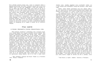 hove priirode pomoću čistog uma, nema ni najmanji utdcaj u
pogledu proširivanja. Mi ćemo i ubuduće nalaziti da se ona uvek
odnose samo na bića kao inteligencije, a kod ovih takođe sa­
mo na odnos uma prema volji, dakle uvek samo na ono što je
praktičko, te preko toga nećemo uobražavati da ih saznajemo;
a ono što bi se u vezi s njima inače još htelo da uzme u obzir,
kao svojstva koja pripadaju načinu predstavljanja takvih nat-
čulnih stvari — ona sva skupa uopšte i ne pripadaju znanju,
nego se ubrajaju u pravo (a u praktičkom pogledu čak u nuž­
nost) da se prihvate i pretpostave, čak i tamo gde se prema
nekoj analogiji, to jest prema čistom umnom odnosu kojim se
praktički služimo s obzirom na čulna bića, pretpostavljaju nat-
čulna bića (kao Bog), te se tako čistom teorijskom umu, pra­
menom na ono što je natčulno, ali samo u praktičkom pogledu,
uopšte ne omogućuje da se izgubi u onome što je transcen-
Vlentno.
Drugo poglavlje
Ο POJMU PREDMETA ČISTOG PRAKTIČKOG UMA
Pod pojmom predmeta5 9
praktičkog uma razumem pred­
stavu nekog objekta kao moguće posledice putem slobode. Biti
predmet praktičkog saznanja kao takvog znači, dakle, samo
odnos volje prema radnji kojom bi se taj predmet, ili njegova
suprotnost, učinili stvarnim, a rasuđivanje ο tome da li je nešto
predmet čistog praktičkog uma ili nije, samo je razlikovanje
mogućnosti ili nemogućnost da se hoće ona radnja pomoću koje
bi izvestan objekt postao mogućan kad bismo za to imali moć
(o čemu iskustvo mora da sudi). Ako se objekt pretpostavi kao
određujući razlog naše moći žudnje, onda njegova fizička mo­
gućnost mora slobodnom upotrebom naših snaga prethoditi
rasuđivanju ο tome da li je on predmet praktičkog uma ili nije.
Nasuprot tome, ako se zakon a priori može smatrati kao odre­
đujući razlog radnje, ako se, dakle, ta radnja može smatrati
kao određena pomoću čistog praktičkog uma, onda je sud ο
tome da li je nešto predmet čistog praktičkog uma ili nije sasvim
nezavisan od upoređivanja s našom fizičkom moći, i pitanje je
samo da li mi možemo hteti neku radnju koja je usmerena
na egzistenciju nekog objekta, ako bi to bilo u našoj moći;
59
Reč »predmeta« nedostaje kod Kanta. Dodali su je Forlender,
Aster, Natorp i Senderfer.
78
shodno tome, moralna mogućnost mora prethoditi radnji, jer
u tom slučaju njen određujući razlog nije predmet, nego zakon
volje.
Dakle, jedini objekt praktičkog uma jesu objekti dobra i
zla. Jer, pod prvim se razume nužan predmet moći žudnje, pod
drugim moći gnušanja, ali i jedno i drugo prema principu uma.
Ako pojam dobra ne treba da bude izveden iz nekog pret­
hodnog praktičkog zakona, nego ako, naprotiv ovome treba da
služi kao temelj, onda on može biti samo pojam ο nečemu čija
egzistencija obećava zadovoljstvo i tako određuje kauzalitet
subjekta za njegovo proizvođenje, to jest moć žudnje. No, pošto
je nemoguće da se a priori uvidi koja će predstava biti pra­
ćena zadovoljstvom a koja, obrnuto, nezadovoljstvom, zavisilo
bi jedino od iskustva da ono reši šta je neposredno dobro ili zlo.
Svojstvo subjekta, s obzirom na koje se to iskustvo jedino može
steći, jeste osećanje zadovoljstva i nezadovoljstva kao receptiv-
nost koja pripada unutrašnjem čulu, te bi se tako pojam ο ono­
me što je neposredno dobro odnosio samo na ono sa čime je
osećaj uživanja neposredno povezan, a pojam ο apsolutno-zlom
bi se jedino morao odnositi na ono što neposredno izaziva bol.
Međutim, pošto je to suprotno već jezičkoj upotrebi koja razli­
kuje prijatno od dobrog, neprijatno od zlog, i zahteva da se
dobro i zlo u svako doba prosuđuju pomoću uma, dakle pomoću
pojmova koji se sveopšte mogu saopštiti, a ne pomoću jedno­
stavnog osećaja koji se ograničava na pojedinačne subjekte6 0
i prijemljivost, — a da, ipak, sami za sebe, zadovoljstvo ili ne­
zadovoljstvo ne mogu biti neposredno povezani ni sa kakvom
predstavom nekog objekta a priori: to bi filozof, koji bi verovao
da je prinuđen da svom praktičkom prosuđivanju stavi u os­
novu osećanje zadovoljstva, nazivao dobrim ono što je sredstvo
za prijatnost, a zlim ono što je uzrok neprijatnosti i bola; jer,
prosuđivanje odnosa sredstava prema ciljevima svakako pri­
pada umu. Međutim, mada samo um može da uvidi povezanost
sredstava sa njihovim ciljevima (utoliko bi se i volja mogla
definisati pomoću moći svrha, budući da su one u svako doba
određujući razlozi moći žudnje prema principima), ipak prak­
tičke maksime, koje bi iz navedenog pojma dobra sledile samo
kao sredstvo, kao predmet volje nikada ne bi sadržavale nešto
što je dobro samo za sebe, nego uvek samo ono što je dobro za
bilo šta drugo, — to bi dobro uvek bilo samo ono što je korisno, a
ono čemu koristi svagda bi moralo da leži u osećaju, izvan
60
Kod Kanta je stajalo: »objekte«. Ispravka je Natorpova.
79
 