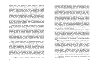 razlogom naše volje ponižava u našoj samosvesti, pobuđuje
poštovanje za sebe, ukoliko je pozitivno i ukoliko je određujući
razlog. Prema tome, moralni zakon je i subjektivno razlog
poštovanja. Kako sve ono što se nalazi u samoljublju pripada
sklonosti, a svaka sklonost počiva na osećanjima, dakle kako
ono što u samoljublju nanosi štetu svim sklonostima upravo
time nužno utiče na osećanje, to mi shvatamo kako je moguće
a priori uvideti da moralni zakon — isključujući dz svakog pri­
stupa ka najvišem zakonodavstvu sklonosti i naklonjenost tome
da se one načine najvišim praktičkim uslovom, to jest samolju­
blje — može da izvrši dejstvo na osećanje. To dejstvo je, s jedne
strane, samo negativno, a s druge strane, i to s obzirom na
ograničavajući razlog čistog praktičkog uma, pozitivno, a za to
se ne srne pretpostaviti nikakva posebna vrsta osećanja, pod
imenom praktičkog ili moralnog, koja bi prethodila moralnom
zakonu i služila mu za osnovu.
Negativno dejstvo na osećanje (neprijatnosti), kao i svaki
uticaj na njega i kao svako osećanje uopšte, jeste patološko.
Ali kao dejstvo svesti moralnog zakona, dakle s obzirom na
inteligibilni uzrok, naime na subjekt čistog praktičkog uma kao
najvišeg zakonodavstva, to osećanje umnog subjekta aficiranog
sklonostima zove se, doduše, poniženje (intelektualni prezir),
ali se s obzirom na pozitivni osnov tog poniženja zove zakon,
ujedno i poštovanje zakona; za taj zakon ne postoji nikakvo
osećanje, već se u sudu uma, budući da zakon uklanja s puta
otpor, otklanjanje neke prepreke jednako ceni kao pozitivno
unapređivanje kauzaliteta. Zato se to osećanje može nazvati
i osećanjem poštovanja moralnog zakona, a iz oba razloga
može se nazvati moralnim osećanjem.
Dakle, moralni zakon, kao što je formalni određujući raz­
log radnje pomoću praktičkog čistog uma, i kao što je, doduše,
i materijalni, ali samo objektivni određujući razlog predmeta
radnje pod imenom dobra i zla, tako je on i subjektivni odre­
đujući razlog, to jest pobuda za tu radnju, budući da ima uticaja
na čulnost
75
subjekta i da prouzrokuje osećanje koje pomaže
uticaju zakona na volju. Ovde u subjektu ne prethodi nikakvo
osećanje koje bi bilo nastrojeno prema moralnosti. Jer, to nije
moguće, pošto je svako osećanje čulno, a pobuda moralnog
nastrojenja mora biti slobodna od svakog čulnog uslova. Sta-
više, čulno osećanje, koje je osnova svih naših sklonosti, jeste,
doduše, uslov onog osećanja koje nazivamo poštovanjem, ali
75
Kod Kanta je stajalo: »moralnost«. Zamenili su Nolte i Vile.
94
uzrok njegovog određenja leži u čistom praktičkom umu, te se
to osećanje zbog svog porekla ne može zvati patološko, nego se
mora zvati praktički proizvedeno; jer, time što predstava mo­
ralnog zakona oduzima samoljublju uticaj a taštini zabludu,
smanjuje se prepreka čistom praktičkom umu, te se proizvodi
predstava prednosti njegovog objektivnog zakona pred podsti-
cajima čulnosti, dakle relativno se (s obzirom na volju koja je
aficirana tim podsticajima čulnosti) proizvodi vrednost onog
prvog uklanjanjem protivtega u sudu uma. Tako poštovanje
zakona nije pobuda moralnosti, nego je ono sama moralnost
subjektivno posmatrana kao pobuda, budući da čisti praktički
um, time što od sebe odbija sve zahteve samoljublja, pribavlja
ugled zakonu koji sad jedini ima uticaja. Pri tom treba prime-
titi da, kao što je poštovanje dejstvo na osećanje, dakle na
čulnost nekog umnog bića, tako ono76
pretpostavlja tu čulnost,
prema tome i konačnost takvih bića kojima moralni zakon na­
meće poštovanje, te da se nekom najvišem biću, ili takođe biću
koje je slobodno od svake čulnosti — za koje, dakle, čulnost i
ne može predstavljati prepreku čistog praktičkog uma — ne
može pridavati poštovanje zakona.
Prema tome, to osećanje (pod imenom moralnog osećanja)
proizvedeno je jedino pomoću uma. Ono ne služi za prosuđiva­
nje radnji ili čak za utemeljivanje samog objektivnog moralnog
zakona, već samo kao pobuda da bismo taj zakon u sebi načinili
maksimom. Međutim, kakvim bi se imenom prikladnije moglo
označiti to naročito osećanje koje se ne može uporediti ni sa
kakvim patološkim osećanjem? Ono je tako osobite vrste da se
čini da jedino umu stoji na raspolaganju, i to čistom praktičkom
umu.
Poštovanje se uvek odnosi samo na osobe, a nikada na stva­
ri. Ove poslednje mogu u nama pobuditi sklonost, a ako su
životinje (na primer konji, psi itd.) čak i ljubav, ili i strah,
kao more, vulkan, grabljiva životinja, ali nikada ne mogu u
nama pobuditi poštovanje. Nešto što se tom osećanju već pribli­
žava jeste divljenje, i ono se kao afekt, čuđenje, može odno­
siti i na stvari — na primer na do neba visoke planine, na
veličinu, mnoštvo i udaljenost nebeskih tela, na snagu i brzinu
nekih životinja, i tako dalje. Ali sve to nije poštovanje. Neki
čovek za mene može biti i predmet ljubavi, straha ili divljenja,
čak do čuđenja, a da za mene zato ipak ne bude predmet po­
štovanja. Njegovo šaljivo raspoloženje, njegova odvažnost i sna-
76
Forlender je es zamenio sa sie (odnosi se na »poštovanje«), što
smo mi prihvatili.
95
 