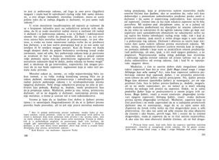 to jest iz poštovanja zakona, od čega je ono prvo (legalitet)
moguće i onda kad bi određujući razlog volje bile samo sklono­
sti, a ovo drugo (moralitet), moralna vrednost, mora se uzeti
jedino tako da se radnja događa iz dužnosti, to jest samo radi
zakona.*
U svim moralnim rasuđivanjima od najveće je važnosti da
se s krajnjom tačnošću pazi na subjektivni princip svih mak­
sima, da bi se svaki moralitet radnji stavio u nužnost tih radnji
iz dužnosti i iz poštovanja zakona, a ne iz ljubavi i naklonjenosti
onome što radnje treba da prodzvedu. Za ljude i za sva stvo­
rena umna bića moralna nužnost je primoravanje, to jest oba­
veza, a svaka na tome zasnovana radnja treba da se predstavi
kao dužnost, a ne kao način postupanja koji je za nas same već
omiljen ili bi omiljen mogao postati. Kao da bismo mi ikada
mogli dospeti dotle da poput božanstva uzvišenog iznad svake
zavisnosti, sami od sebe, bez poštovanja zakona koje je povezano
sa strahom ili bar sa bojazni, možemo doći u posed svetosti
volje pomoću njene nikada poremećene saglasnosti sa čistim
moralnim zakonom (koji bi dakle, pošto nikada ne bismo mogli80
doći u iskušenje da ga izneverdmo, naposletku čak mogao pre­
stati da za nas bude zapovest), saglasnosti koja je tako reći po­
stala naša priroda.
Moralni zakon je, naime, za volju najsavršenijeg bića za­
kon svetosti, a za volju svakog konačnog umnog bića on je
zakon dužnosti, moralnog primoravanja i određivanja njegovih
radnji putem poštovanja zakona i iz strahopoštovanja prema
njegovoj dužnosti. Neki drugi subjektivni princip ne sme se pri­
hvatiti kao pobuda. Radnja se, doduše, može predstaviti kao
da je propisuje zakon. Međutim, pošto je ona, istina, primerena
dužnosti, ali se ne događa iz dužnosti, nastrojenje prema njoj
nije moralno, ο čemu je uistinu reč u tom zakonodavstvu.
Veoma je lepo da se ljudima čini dobro iz ljubavi prema
njima i iz saosećajuće blagonaklonosti ili da se iz ljubavi prema
poretku bude pravedan, ali to još nije prava moralna maksima
* Ako se pojam poštovanja prema osobama, onako kako je ma-
lopre izložen, tačno promisli, onda se vidi da poštovanje uvek počiva na
svesti ο dužnosti koja nam pokazuje neki primer i da, prema tome, ono
ne može nikada imati neki drugi osnov osim moralnog. Veoma je dobro,
čak je u psihološkom pogledu za poznavanje ljudi vrlo korisno, da
svugde gde upotrebljavamo taj izraz pazimo na skriveni i divljenja
dostojni, a pri tom dosta često postojeći obzir koji čovek u svojim rasu­
đivanjima ima prema moralnom zakonu.
80
Kod Kanta: »ne možemo«. Ispravio Nolte.
100
našeg ponašanja, koja je primerena našem stanovištu među
umnim bićima kao ljudima, ako se usudimo da, tako reći kao
dobrovoljci s ponositom uobraženošću pređemo preko misli ο
dužnosti i da samo iz sopstvenog zadovoljstva, kao nezavisni
od zapovesti, činimo ono za šta nam nikakva zapovest ne bi bila
potrebna. Mi stojimo pod disciplinom uma, te ni u jednoj od
svojih maksima podložnosti toj disciplini ne smemo zaboraviti
da joj ništa ne uskratimo ili da ugledu zakona (iako ga daje naš
sopstveni um) samoljubivom obmanom ne oduzmemo nešto na
taj način što bismo određujući razlog svoje volje, čak i kad je
primeren zakonu, ipak stavili u nešto drugo nego u sam zakon
i u poštovanje tog zakona. Dužnost i obaveza su nazivi koje mo­
ramo dati samo našem odnosu prema moralnom zakonu. Mi
smo, istina, zakonodavni članovi carstva morala koje je moguć­
no pomoću slobode i koje nam se praktičkim umom predstavlja
radi poštovanja, ali smo, ipak, u isti mah njegovi podanici, a ne
poglavari. Nepriznavanje našeg nižeg položaja kao stvorenja
i odricanje ugleda svetom zakonu od strane taštine već su po
duhu odmetništvo od svetog zakona, čak i kad bi se ispunja­
valo njegovo slovo.
Međutim, s tim se sasvim dobro slaže mogućnost jedne
takve zapovesti kao što je ova: ljubi Boga iznad svega i svoga
bližnjega kao sebe samog* Jer, ona kao zapovest zahteva po­
štovanje zakona koji zapoveda ljubav, i ne prepušta proizvolj­
nom izboru da sebi ljubav načini principom. No, ljubav prema
Bogu kao sklonost (patološka ljubav) je nemoguća; jer on nije
predmet čula. Ista ta ljubav prema ljudima je, doduše, moguća,
ali se ne može zapovedati; jer, ne nalazi se u moći nikojeg
čoveka da nekoga voli prosto na zapovest. Dakle, to je samo
praktička ljubav koja se podrazumeva u onom jezgru svih za­
kona. Boga ljubiti, znači u ovom značenju: dragovoljno izvrša­
vati njegove zapovesti; bližnjeg ljubiti, znači: svaku dužnost
prema njemu dragovoljno izvršavati. Međutim, zapovest koja to
čini pravilom i ne može zapovedati da se u radnjama primerenih
dužnosti ima to nastrojenje, nego da se za njim samo teži.
Zapovest da čovek treba nešto da čini dragovoljno jeste u sebi
protivrečna. Jer ako već sami od sebe znamo šta smo obavezni
da činimo i ako bismo, povrh toga, bili i svesni da to činimo
dragovoljno, onda je zapovest da se to čini sasvim nepotrebna.
A ako ono što smo obavezni doduše činimo, ali ne baš drago-
* Princip lične sreće, koji neki hoće da naprave najvišim načelom
moralnosti, izrazito je nesaglasan ovom zakonu. On bi glasio ovako:
ljubi sebe samog iznad svega, a Boga i svoga bližnjega radi sebe samoga.
101
 