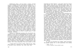 Razlikovanje učenja ο sreći od učenja ο moralu, od kojih
u prvom empirijski principi sačinjavaju ceo fundament, a u
drugom ne sačinjavaju ni njegov najmanji dodatak, jeste u
analitici čistog praktičkog uma njegov prvi i najvažniji posao,
posao u kome on mora postupati tako tačno, štaviše, ako je po­
trebno još tačnije nego što je geometar u svom poslu ikada
postupao. Međutim, filozofu koji ovde (kao i uvek u umnom saz­
nanju, pomoću samih pojmova, bez konstrukcije tih pojmova
treba da se bori s većom teškoćom, pošto nikakav opažaj (či­
stom86
noumenu) ne može da stavi u osnovu, ipak je od velike
koristi da gotovo kao hemičar uvek može napraviti eksperi­
ment s praktičkim umom svakog čoveka, kako bi razlikovao
moralni (čisti) određujući razlog od empirijskog, — naime, ako
on empirijski afdciranoj volji (na primer onoga ko bi spremno
hteo da laže, pošto bi na taj način nešto mogao steći) da moralni
zakon (kao određujući razlog). To je kao kad bi hemičar solu­
ciji krečnjaka u sonoj kiselini dodao alkalija; sona kiselina se
odmah oslobađa iz kreča, sjedinjava se s alkalijem, a kreč se
taloži na dno. Isto tako, ako se onome ko je inače pošten čovek
(ili koji se u ovom slučaju samo u mislima postavlja na mesto
poštenog čoveka) predoči moralni zakon po kome on saznaje
nedostojnost nekog lazova — njegov praktički um (u sudu ο
onome što je trebalo da učini) odmah napušta korist, sjedinjava
se s onim što održava poštovanje za njegovu sopstvenu osobu (s
istinitošću), te sad svako odmerava korist, pošto je odvojena i
očišćena od svake primese uma (koji je potpuno samo na
strani dužnosti), da bi svakako u drugim slučajevima i stupila
u vezu s umom, jedino ne tamo gde bi mogla biti suprotna
moralnom zakonu, koji um nikada ne napušta nego se s njim
najprisnije sjedinjuje.
Međutim, to razlikovanje principa sreće od principa mo­
ralnosti ne znači otud već suprotstavljanje oba principa, i čisti
praktički um ne traži da čovek napusti zahteve za srećom, nego
da se samo, kad god je reč ο dužnosti, na nju uopšte ne obazire.
U izvesnom pogledu može čak biti dužnost da čovek brine za
svoju sreću, delom zbog toga što ona (u šta spada umešnost,
zdravlje, bogatstvo) raspolaže sredstvima za ispunjenje nje­
gove dužnosti, a delom zbog toga što nepostojanje sreće (na
primer siromaštvo) sadrži iskušenja da čovek prekrši svoju
dužnost. Da se samo unapređuje svoja sreća nikada ne može
86
Natorp smatra da bi umesto »čistom«, trebalo da stoji: »svom«.
Adikes predlaže da u zagradama stoji: »nekog čistog noumena«. Ovde
je prevedeno prema Kelermanu, koji stavlja einem reinen.
110
neposredno da bude dužnost, a još manje može biti princip
svake dužnosti. No, kako su određujući razlozi volje, osim
jedino čistog praktičkog zakona uma (moralnog zakona), svi
empirijski, te kao takvi pripadaju principu sreće, to se oni svi
moraju odvojiti od najvišeg moralnog načela i nikada mu se ne
srneju priključiti kao uslov, jer bi to isto tako ukinulo svaku
moralnu vrednost kao što bi svaka empirijska primesa uki­
nula geometrijskim načelima svaku matematičku evidenciju,
ono najizvrsnije što (po Platonovom sudu)87
matematika ima u
sebi i što čak prethodi svakoj njenoj koristi.
Umesto dedukcije najvišeg principa čistog praktičkog uma,
to jest objašnjenja mogućnosti takvog saznanja a priori, nije
se, međutim88
, ništa dalje moglo navesti osim da bi se, ako bi
se uvidela mogućnost slobode nekog delatnog uzroka, uvidela
možda ne samo mogućnost nego čak i nužnost moralnog zakona
kao najvišeg praktičkog zakona umnih bića kojima se pridaje
sloboda kauzaliteta njiihove volje, jer su oba pojma tako ne­
razdvojno povezana da bi se praktička sloboda mogla defini-
sati i kao nezavisnost volje od svakog drugog sem jedino od
moralnog zakona. Međutim, sloboda nekog delatnog uzroka,
osobito u čulnom svetu, nipošto se ne može uvideti prema nje­
noj mogućnosti; sreća je ako se dovoljno možemo uveriti da
ne postoji nikakav dokaz ο njenoj nemogućnosti, te ako nas
moralni zakon koji tu slobodu postulira primorava, a upravo
nam time daje i pravo, da je pretpostavimo. Međutim, kako
je mnogo onih koji još uvek veruju da tu slobodu, kao svaku
drugu prirodnu moć, mogu da objasne na osnovu empirijskih
principa, smatrajući je psihološkim svojstvom čije bi objašnje­
nje zavisilo jedino od tačnijeg istraživanja prirode duše i po­
buda volje, a ne transcendentalnim predikatom kauzaliteta ne­
kog bića koje pripada čulnom svetu (a ovde je ipak zaista samo
ο tome reč), te tako potirući čudesno otkriće koje doživljavamo
pomoću čistog praktičkog uma posredstvom moralnog zakona,
naime otkriće jednog inteligibilnog sveta realizacijom inače
transcendentnog pojma slobode, a time potirući i sam moralni
zakon koji apsolutno ne prihvata nikakav empirijski određujući
razlog — to će biti potrebno da se još nešto navede radi čuvanja
od te obmane i radi prikazivanja empirizma u svoj golotinji nje­
gove plitkosti.
Za razliku od kauzaliteta kao slobode, pojam kauzaliteta
kao prirodne nužnosti tiče se samo egzistencije stvari ukoliko
87
Državi, 522 ff.
88
Umesto »međutim« Natorp predlaže »gore«.
111
 