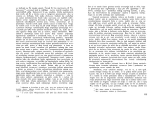 se sloboda ne bi mogla spasti. Čovek bi bio marioneta ili Vo-
kansonov96
automat koji je izdeljao i navio najviši majstor svih
umetničkih dela. Samosvest bi ga, doduše, činila automatom
koji misli, ali bi u njemu svest ο njegovoj spontanosti, ako se
smatra za slobodu, bile puka obmana, budući da zaslužuje
da samo komparativno bude tako nazvana, jer najbliži odre­
đujući uzroci njegovog kretanja i njihov dugi niz nagore do
njihovih određujućih uzroka jesu, istina, unutrašnji, ali se
poslednji i najviši uzrok ipak sasvim nalazi u tuđoj ruci. Stoga
ne vidim kako će oni koji su još uvek istrajni u tome da vreme
i prostor smatraju određenjima koja pripadaju postojanju stva­
ri samih po sebi ovde sprečiti fatalnost radnji; ili, kako će se,
ako upravo oboje (kao što je učinio, inače oštroumni, Men-
delson97
) dopuštaju samo kao uslove koji nužno pripadaju
egzistenciji konačnih i izvedenih bića, a ne kao uslove koji
nužno pripadaju egzistenciji beskonačnog prabića, opravdati
odakle im to pravo da povlače takvu razliku; štaviše, kako će
bar izreći protivrečnost koju su izazvali ako postojanje u vre­
menu smatraju određenjem koje nužno pripada konačnim stva­
rima po sebi, pošto je Bog uzrok tog postojanja, a ipak ne
može da bude uzrok vremena (ili prostora) samog (jer ono,
kao nužni uslov a priori, mora biti pretpostavljeno postojanju
stvari). Shodno tome, njegov kauzalitet, s obzirom na egzisten­
ciju tih stvari, čak vremenski mora biti uslovljen, pri čemu
se neizbežno moraju javiti sve one protivrečnosti ο pojmovima
njegove beskonačnosti i nezavisnosti. Nasuprot tome, nama je
sasvim lako da određenje božje egzistencije kao nezavisne od
sivh uslova vremena, za razliku od egzistencije nekog bića čul­
nog sveta, razlikujemo kao egzistenciju bića samog po sebi od
egzistencije neke stvari u pojavi. Stoga, ako se ne prihvati
onaj idealitet vremena i prostora, preostaje jedino spinozizam,
u kome su prostor i vreme suštastvena određenja samog pra­
bića, a od njega zavisne stvari (dakle i mi sami) nisu supstancije,
nego samo akcidencije koje su mu inherentne; jer, ako te stvari
egzistiraju samo kao njegove posledice u vremenu — koje bi
bilo uslov njihove egzistencije po sebi, onda bi i radnje tih
bića morale biti samo njegove radnje, koje je on izvršio bilo
gde i bilo kad. Otuda spinozizam, bez obzira na besmislenost
svoje osnovne ideje, ipak zaključuje daleko uverijivije nego
96
Vokanson iz Grenobla je god. 1738. prvi put prikazao svoje auto­
matske figure: jednog svirača na flauti, jednog svirača na klarinetu
i jednu patku što jede.
97
U svom spisu Morgenstunden oder über das Dasein Gottes, 1785.
118
što se to može činiti prema teoriji stvaranja kad se bića, koja
se prihvataju kao supstancije i koja po sebi egzistiraju u vre­
menu, uzimaju kao98
posledice nekog najvišeg uzroka, a ipak,
kao da istovremeno ne pripadaju99
njemu i njegovoj radnji,
nego se za sebe uzimaju kao supstancije.
Napred pomenuta teškoća rešava se kratko i jasno na
sledeći način: ako je egzistencija u vremenu samo čulni način
predstavljanja misaonih bića u svetu, dakle ako se ona ne
tiče njdh kao stvari samih po sebi, onda je stvaranje (Schö­
pfung) tih bića stvaranje samih stvari po sebi, jer pojam stva­
ranja ne pripada čulnom načinu predstavljanja egzistencije
i kauzalitetu, već se može odnositi samo na noumene. Prema
tome, ako ο bićima u čulnom svetu kažem: ona su stvorena,
onda ih utoliko smatram noumenima. Kao što bi, dakle, bila
protivrečnost reći da je Bog stvoritelj pojava, tako je i protiv­
rečnost reći da je on, kao stvoritelj, uzrok radnji u čulnom
svetu, dakle radnji kao pojava, mada je on uzrok postojanja
delatnih bića (kao noumenä). Ako je pak moguće (jedino kad
postojanje u vremenu smatramo nečim što važi samo za pojave,
a ne za stvari same po sebi) da se sloboda potvrđuje ne ugro­
žavajući prirodni mehanizam radnji kao pojava, onda činje­
nica da su delatna bića stvorenja ne može tu ništa izmeniti,
jer se stvaranje tiče njihove inteligibilne a ne senzibilne eg­
zistencije, te se, prema tome, ne može smatrati određujućim
razlogom pojava; to bi, međutim, ispalo sasvim drukčije kad bi
bića sveta u vremenu egzistirala kao stvari same po sebi, pošto
bi stvoritelj supstancije istovremeno bio tvorac celokupnog
mehanizma te supstancije.
Dakle, tako veliku važnost ima u Kritici čistog spekula­
tivnog uma izvršeno odvajanje vremena (kao i prostora) od
egzistencije stvari samih po sebi.
Međutim, ovde izloženo rešenje, reći će se, u sebi ipak
sadrži mnogo onoga što je teško, te se jedva može jasno pri­
kazati. Ali, da li je bilo koje drugo rešenje s kojim se pokušalo
ili s kojim se može pokušati lakše i razumljivije? Pre bi se
moglo reći da su dogmatski učitelji metafizike dokazali više
svoju prepredenost nego iskrenost kada su tu tešku tačku ono­
liko koliko je moguće udaljili od očiju, u nadi da, ako ο njoj
uopšte ne bi govorili, na nju svakako niko ne bi ni pomislio.
No, treba li nekoj nauci pomoći, onda se moraju otkriti sve
98
Reč »kao« dodao je Hartenštajn.
99
Reč »pripadaju« dodao je Hartenštajn.
119
 