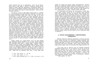 nekih vrednosti kao što su zadovoljstvo, sreća. On po Kantu
mora ležati u volji samoj, u načinu i karakteru samih htenja.
Jedino je dobra volja bez ograničenja i bezuslovno dobra; svi
ostali darovi i sposobnosti čovekove mogu čak biti štetni i opasni
ako nema dobre volje koja bi njima upravljala,6
činila od njih
moralnu upotrebu.
No kad je i čime je volja dobra? Onda kada se i ukoliko
se u svom ispoljenju rukovodi moralnim zakonom. Taj zakon, da
bi potpuno pouzdano vodio našu volju, sve volje, da bi važio
univerzalno i u svim prilikama, ne može sadržinski ništa su-
gerisati našem delovanju, već tražiti samo zakonitost delovanja,
to jest zahtevati takvo delovanje koje mogu i drugi ljudi pri­
hvatiti. Ja ne mogu i ne moram unapred znati šta je sve ljudima
korisno i prijatno; ali ću sigurno postupiti moralno ako »mak­
sima« (načelo) koje se ja držim u nekom postupku jeste takva
da može postati sveopšti zakon. Drukčije rečeno, ako unapred i
ne znamo šta je u pojedinosti dobro, pouzdano možemo znati
šta vodi moralnom dobru. To saznanje i tu moć poseduje svaki
normalni ljudski um, pa bio obrazovan ili neobrazovan, a često
se u ovom praktičnom problemu bolje može snaći jednostavni
nego visoko obrazovani um. »Sta, dakle, imam da činim pa da
moje htenje bude moralno dobro, za to mi nije potrebna da­
lekosežna oštroumnost. Neiskusan u pogledu toka svijeta, ne­
sposoban da budem spreman na sve njegove događaje koji se
zbivaju, ja sebe samo pitam: A možeš li htjeti da tvoja maksima
postane opštim zakonom? Ako ne možeš, onda je treba odbaciti,
i to ne za volju štete koja čeka tebe ili koga drugog, nego zato
što kao princip ne može pristajati u moguće opšte zakonodav­
stvo.«7
Dakle, sadržaj, pa i »pojam dobra i zla se ne mora odrediti
prije moralnog zakona (kojemu bi se on naoko morao napraviti
čak osnovom) nego samo ... poslije njega i pomoću njega.«*
Kantova etika je, dakle, etika primata norme, zakona, i upravo
u tome leži njena istorijska specifičnost. Ona ne fundira etičku
normu na sadržinski određenom dobru, već dobro izvodi na
osnovi norme. Moralno dobro je ono delanje koje je nastalo iz
osećanja poštovanja prema unutrašnjem zahtevu uma koji na­
laže: »Radi tako da maksima tvoje volje u svako doba može
6
I. Kant, Dvije rasprave, str. 155—156.
7
I. Kant, Dvije rasprave, str. 165.
8
I. Kant, Kritika praktičnog uma, str. 75. (Vidi u ovoj knjizi, str. 83)
10
ujedno da vrijedi kao princip opšteg zakonodavstva«.9
Ovakav
princip ne propisuje nikakav konkretan sadržaj već nalaže sa­
mo opštu formu delovanja. Kantov etički formalizam i leži u
uverenju da moralni zakon može obavezivati volju ljudsku up­
ravo sugerisanjem ove opšte, zakonite forme delovanja.
Uz formalizam kod Kanta ide istovremeno i etički rigo-
rizam. Kant, naime, smatra da se za moralno može smatrati
samo ono postupanje na koje nas pokreće samo osećanje duž­
nosti i poštovanja prema moralnom zakonu. Svim drugim ose-
ćanjima Kant je neopravdano porekao moralnu vrednost. Tako
on piše: »Činiti dobro gde se može jeste dužnost. Osim toga ima
mnogo tako saučesno nastrojenih duša, koje i bez drugog motiva
taštine ili sebičnosti nalaze unutrašnjeg zadovoljstva u tome da
oko sebe šire radost veseleći se zadovoljstvu drugih ukoliko je
ono njihovo djelo. Ja, međutim, tvrdim da u takvu slučaju takvo
postupanje koliko god je primjereno dužnosti, koliko je god
ljubazno, ipak nema prave moralne vrijednosti. Ono je, naprotiv,
jednako drugim nagnućima, npr. nagnuću za čast, koje zaslu­
žuje hvalu i bodrenje, dakle koje je vrijedno poštovanja, ako se
srećom namjeri na ono što je doista opšte korisno i primjereno
dužnosti, ali ne zaslužuje veleštovanja, jer maksimi nedostaje
moralni sadržaj, naime da takva djela ne čini iz naklonosti nego
iz dužnosti.«10
4. POJAM KATEGORIČKOG I HIPOTETIČKOG
IMPERATIVA
Moralni imperativ nalazimo neposredno u sebi kao apriorni
zahtev našeg uma koji on strukturom svojom postavlja volji,
htenju. Um kao funkcija, kao moć koja generališe, podvodi poje­
dinačno pod opšte, ne može a da ne zahteva od nas kao voljno-
-emotivnih bića takve postupke, takva načela delovanja koja
mogu postati opšta, koja sva razumna bića mogu prihvatiti za
9
Ova norma često je smatrana samo kao filozofska formulacija
evanđeljskog zlatnog pravila: »Ne čini drugome ono što nisi rad da tebi
drugi čini«. Suštinski, ono to i jeste, iako su i razlike očevidne. Evan-
đeljsko pravilo, naime, ipak apeluje na lični interes i zadovoljstvo kao
razlog zbog kojeg treba da uvažavamo drugog čoveka, u njemu ostaje
jedan prizvuk hedonizma i egoizma. Kant, međutim, ne polazi ni od
individue ni od efekta radnje u pogledu zadovoljstva, već nastoji da
svoju formulaciju moralnog zakona, koja je univerzalistička, »obrazloži«
i zasnuje logički. Ο tome će biti reci kasnije.
10
Dvije rasprave, str. 160.
11
 