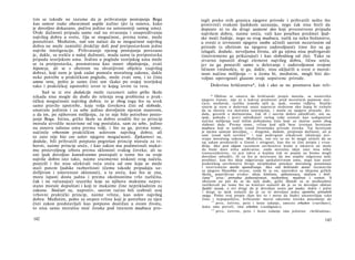 tim se takođe ne razume da je prihvatanje postojanja Boga
kao osnove svake obaveznosti uopšte nužno (jer ta osnova, kako
je dovoljno dokazano, počiva jedino na autonomiji samog uma).
Ovde dužnosti pripada samo rad na stvaranju i unapređivanju
najvišeg dobra u svetu, čija se mogućnost, prema tome, može
postulirati. Međutim, naš um nalazi da se mogućnost najvišeg
dobra ne može zamisliti drukčije doli pod pretpostavkom jedne
najviše inteligencije. Prihvatanje njenog postojanja povezano
je, dakle, sa svešću ο našoj dužnosti, mada sama ta pretpostavka
pripada teorijskom umu. Jedino u pogledu teorijskog uma može
se ta pretpostavka, posmatrana kao osnov objašnjenja, zvati
hipoteza, ali se s obzirom na shvatijivost objekta (najvišeg
dobra), koji nam je ipak zadat pomoću moralnog zakona, dakle
neke potrebe u praktičkom pogledu, može zvati vera, i to čista
umna vera, pošto je samo čisti um (kako po svojoj teorijskoj
tako i praktičkoj upotrebi) izvor iz kojeg izvire ta vera.
Sad se iz ove dedukcije može razumeti zašto grčke škole
nikada nisu mogle da dođu do rešenja svog problema ο prak­
tičkoj mogućnosti najvišeg dobra: to je zbog toga što su uvek
samo pravilo upotrebe, koju volja čovekova čini od slobode,
smatrale jedinim i za sebe jedino dovoljnim njenim osnovom,
a da im, po njihovom mišljenju, za to nije bilo potrebno posto­
janje Boga. Istina, grčke škole su dobro uradile što su princip
morala utvrdile nezavisno od tog postulata, sam za sebe, jedino
na osnovu odnosa uma prema volji, i što su ga, prema tome,
načinile vrhovnim praktičkim uslovom najvišeg dobra; ali
to zato nije bio ceo uslov njegove mogućnosti. Epikurovci su,
doduše, bili prihvatili potpuno pogrešan princip morala za vr­
hovni, naime princip sreće, i kao zakon mu podmetnuli maksi­
mu proizvoljnog izbora prema sklonosti svakog čoveka; ali su
oni ipak dovoljno konsekventno postupali u tome što su svoje
najviše dobro isto tako, naime srazmerno niskosti svog načela,
ponizili i što nisu očekivali veću sreću od one koja se može
steći putem ljudske razboritosti (čemu takođe pripadaju uz-
držljivost i umerenost sklonosti), a ta sreća, kao što se zna,
mora ispasti dosta jadna i prema okolnostima vrlo različita,
čak i ne računajući izuzetke koje su njihove maksime nepre­
stano morale dopuštati i koji te maksime čine neprikladnim za
zakone. Stoičari su, naprotiv, sasvim tačno bili izabrali svoj
vrhovni praktički princip, naime vrlinu, kao uslov najvišeg
dobra. Međutim, pošto su stepen vrline koji je potreban za njen
čisti zakon predstavljali kao potpuno dostižan u ovom životu,
to nisu samo moralnu moć čoveka pod imenom mudraca pro-
142
tegli preko svih granica njegove prirode i prihvatili nešto što
protivreči svakom ljudskom saznanju, nego čak nisu hteli da
dopuste ni to da drugi sastavni deo koji prvenstveno pripada
najvišem dobru, naime sreća, važi kao poseban predmet ljud­
ske moći žudnje, nego su svog mudraca, nalik na neko božanstvo,
u svesti ο izvrsnosti njegove osobe učinili sasvim nezavisnim od
prirode (s obzirom na njegovu zadovoljnost) time što su ga
izlagali, doduše, nevoljama života, ali ga njima nisu podvrgavali
(istovremeno ga prikazujući i kao slobodnog od zla). Tako su
stvarno ispustili drugi element najvišeg dobra, ličnu sreću,
jer su ga postavili samo u delovanje i zadovoljenost svojom
ličnom vrednošću, te ga, dakle, nisu uključili u svest ο moral­
nom načinu mišljenja — u čemu bi, međutim, mogli biti do­
voljno opovrgnuti glasom svoje sopstvene prirode.
Doktrina hrišćanstva*, čak i ako se ne posmatra kao reli-
* Obično se smatra da hrišćanski propis morala, sa stanovišta
njegove čistote, nije ni u kakvoj prednosti pred moralnim pojmom stoi-
čara; međutim, razlika između njih je, ipak, veoma vidljiva. Stoički
sistem je svest ο duševnoj snazi napravio stožerom oko kojeg bi trebalo
da se okreću sva moralna nastrojenja, i mada su njegove pristaše, do­
duše, govorili ο dužnostima, čak ih i sasvim dobro određivali, oni su,
ipak, pobudu i pravi određujući razlog volje uzimali kao uzdignutost
načina mišljenja nad nižim pobudama čula koje su moćne samo zbog
slabosti duše. Prema tome, vrlina kod njih bese izvestan heroizam
mudraca koji se uzdiže iznad životinjske prirode čoveka. Taj heroizam
je njemu samom dovoljan, — drugima, doduše, propisuje dužnosti, ali je
sam iznad njih uzvišen113
i nije podvrgnut nikakvom iskušenju pre­
stupa moralnog zakona. Međutim, oni sve to ne bi mogli učiniti da su
taj zakon predstavili u čistoti i strogosti, kao što to čini propis j evan­
đelja. Ako pod idejom razumem savršenstvo kome u iskustvu ne može
da bude dato ništa adekvatno, onda moralne ideje zato nisu ništa
transcendentno, to jest takve ο kojima čak ni pojam ne bismo mogli
dovoljno odrediti, ili za šta je neizvesno da mu uopšte odgovara neki
predmet, kao što ideje odgovaraju spekulativnom umu, nego kao uzori
praktičkog savršenstva bivaju neophodan putokaz moralnog ponašanja
i istovremeno merilo upoređivanja. Ako sad hrišćanski moral razmotrim
sa njegove filozofske strane, onda bi se on, upoređen sa idejama grčkih
škola, pojavljivao ovako: ideje kiničara, epikurovaca, stoičara i hriš-
ćana114
jesu: prirodna jednostavnost, razboritost, mudrost i svetost. S
obzirom na put da se do njih dođe, grčki filozofi su se međusobno
razlikovali po tome što su kiničari nalazili da je za to dovoljan običan
ljudski razum, a ovi drugi da je dovoljan samo put nauke, dakle i jedni
i drugi su ipak nalazili da je za to dovoljna puka upotreba prirodnih
snaga. Pošto svoj propis (kao što to i mora da bude) ustanovljuje tako
čisto i nepopustljivo, hrišćanski moral oduzima čoveku pouzdanje da
113
prvo, četvrto, peto i šesto izdanje, umesto erhaben (»uzvišen«),
kako smo preveli, ima erhoben (»uzdignut«),
114
prvo, četvrto, peto i šesto izdanje ima jedninu: »hrišćanina«.
143
 