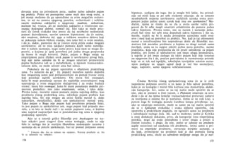 dovanju uma na prirodnom putu, nadme tačno određen pojam
tog prabića. Pošto mi poznajemo samo mali deo ovog sveta, a
još manje možemo da ga uporedimo sa svim mogućim svetovi-
ma, to mi na osnovu njegovog poretka, svrhovitosti i veličine
zacelo možemo zaključiti ο njegovom mudrom, milostivom,
moćnom itd. tvorcu, ali ne možemo zaključiti ο tvorčevom sve­
znanju; beskrajnoj dobroti, svemoći itd. Isto tako se može priz­
nati da čovek svakako ima pravo da taj neizbežni nedostatak
popuni dozvoljenom, sasvim umnom hipotezom: da će naime,
ako mudrost, dobrota itd. sjaje u tolikom mnoštvu delova koji
se pokazuju našem bližem znanju, isto tako biti u svim ostalim,
i da je, dakle, pametno da se tvorcu sveta prida svako moguće
savršenstvo; ali to nisu zaključci pomoću kojih nešto zamišlja­
mo ο našem saznanju, nego samo prava koja nam se mogu do-
pustiti, a kojima je ipak potrebna još jedna druga preporuka
da bismo ih mogli koristiti. Dakle, pojam ο Bogu ostaje na
empirijskom putu (fizike) uvek pojam ο savršenstvu prvog bića,
koji nije tačno određen da bi se mogao smatrati primerenim
pojmu božanstva (ali se s metafizikom, u njenom transcenden­
talnom delu, ne može učiniti ama baš ništa).
Pokušaću da taj pojam uporedim s objektom praktičkog
uma. Tu nalazim da ga
121
[tj. pojam] moralno načelo dopušta
kao mogućnog samo pod pretpostavkom da postoji tvorac sveta
koji poseduje najviše savršenstvo. On mora biti sveznajući,
kako bi moje ponašanje saznao do najdublje unutrašnjosti mog
nastrojenja u svim mogućnim slučajevima i za svako buduće
vreme; mora biti svemoguć, kako bi mom ponašanju dodelio pri-
merene posledice; isto tako sveprisutan, večan, i tako dalje.
Prema tome, moralni zakon pomoću pojma najvišeg dobra, kao
predmeta čistog praktičkog uma, određuje pojam prabića kao
najvišeg bića, što nije mogao da učini fizički metod (i, dalje
nastavljen, metafizički), dakle ceo spekulativni metod uma.
Tako pojam ο Bogu nije pojam koji prvobitno pripada fizici,
to jest pojam za spekulativni um, nego pojam koji pripada mo­
ralu, a to isto se može reći i za ostale pojmove uma, ο kojima
smo napred raspravljali kao ο postulatima tog uma u njegovoj
praktičkoj upotrebi.
Ako se u istoriji grčke filozofije pre Anaksagore ne na­
laze nikakvi jasni tragovi čiste umne teologije, onda to nije
bilo iz razloga što je starijim filozofima nedostajalo razuma i
saznanja da se putem spekulacije, bar uz pomoć potpuno umne
1 2 1
Umesto ihn, što se odnosi na »pojam«, Natorp predlaže es, što
bi se odnosilo na »objekt«.
154
hipoteze, uzdignu do toga; što je moglo biti lakše, šta prirod­
nije od misli koja se po sebi svakome ukazuje: da se umesto
neodređenih stepena savršenstva različitih uzroka sveta pret­
postavi jedan jedini umni uzrok koji ima svo savršenstvo? Me­
đutim, njima se činilo da su zla u svetu suviše važni pri­
govori da bi sebe mogli smatrati ovlašćenim da postave jednu
takvu hipotezu. Prema tome, oni su razum i saznanje poka­
zivali baš time što sebi nisu dopuštali takvu hipotezu i što su,
štaviše, tražili ne bi li među prirodnim uzrocima našli svoj­
stvo i moć koji su potrebni za prabiće. No, kad je taj oštroumni
narod u istraživanjima bio napredovao dotle da filozofski raz­
matran čak moralne predmete ο kojima su drugi narodi samo
čavrljali, onda su tu najpre otkrili jednu novu potrebu, naime
praktičku, koja nije propustila da im pruži određenje za pojam
prabića, pri čemu je spekulativni um imao ulogu posmatrača,
a najviše je još imao zaslugu da iskiti pojam koji nije izrastao
na njegovom tlu i da, praćen potvrdama iz razmatranja prirode
koje su se tek sad ispoljile, tobožnjim teorijskim umnim sazna­
njem podigne ne njegov ugled (koji je već bio utemeljen),
nego, naprotiv, samo njegovu veličanstvenost.
Čitalac Kritike čistog spekulativnog uma će se iz ovih
napomena potpuno uveriti u to kako je bila odveć potrebna,
kako je za teologiju i moral bila korisna ona mukotrpna deduk­
cija kategorija. Jer, samo se na taj način može sprečiti da se
one, ako se postave u čisti razum, s Platonom smatraju za uro­
đene i da se na njima temelje transcendental preterani zahtevi
za teorijama ο onome što je natčulno, čemu se ne vidi kraj, a
putem čega bi teologija postala čarobna lampa priviđenja; no,
ako se smatraju stečenim, može se samo na taj način sprečiti
da se s Epikurom svekolika i svaka njihova upotreba, čak
upotreba u praktičkom pogledu, ne ograniči samo na predmete
i određujuće razloge čula. Ali, sad to možemo, pošto je Kritika
u onoj dedukciji dokazala, prvo, da kategorije nisu empirijskog
porekla, nego da svoju postojbinu i izvor imaju a priori u
čistom razumu; i drugo, da one, pošto se odnose na predmete
uopšte nezavisno od opažanja tih predmeta, istina samo u pri-
meni na empirijske predmete, ostvaruju teorijsko saznanje, a
da ipak, primenjene na predmet koji je dat pomoću čistog
praktičkog uma, služe za određeno mišljenje onoga što je nat-
155
 