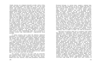 (mada, naravno, ne u njegovoj situaciji); pa ipak, ovde je vrlina
samo zato toliko vredna što toliko staje, a ne zato što nešto
donosi. Celo divljenje, i čak težnja ka sličnosti s tim karak­
terom, ovde sasvim počiva na čistoti moralnog načela koja se
vrlo očigledno može predstaviti samo na taj način da se od
pobuda radnji oduzme sve ono što ljudi mogu da ubroje u sreću.
Dakle, što se čistije prikazuje, moralnost mora utoliko više
delovati na ljudsko srce. A odatle sledi: ako zakon morala i
slika svetosti i vrline svuda treba da izvrše neki uticaj na našu
dušu, taj uticaj mogu da izvrše samo utoliko ukoliko se moral
nalaže kao čista pobuda, nepomešan s ciljevima naše ugodnosti,
zato što se on najdivnije pokazuje u trpljenju. Međutim, ono
što, kad se otkloni, jača dejstvo pokretačke snage, mora da je
bila neka prepreka. Prema tome, svaka primesa pobuda koje
se uzimaju iz lične sreće jeste prepreka da se moralnom za­
konu pribavi uticaj na ljudsko srce. — Dalje, ja tvrdim da čak
u onoj zadivljujućoj radnji, ako je motiv iz kojeg se desila bilo
osobito poštovanje vlastite dužnosti, najveće dejstvo upravo
na gledaočevu dušu ima to isto poštovanje zakona, a ne pola­
ganje prava na unutrašnje mnenje ο velikodušnosti i plemeniti
zaslužni način mišljenja, — da, dakle, dužnost, a ne zasluga,
mora imati ne samo najodređeniji nego, ako se predstavi u
istinskoj svetlosti svoje nepovredljivosti, i najprodorniji uticaj
na dušu.
U našem vremenu, kad se ljudi više dirljivim, bolećivim
osećanjima, ili visokosežnim, nadmeno preteranim zahtevima,
koji srce pre čine uvenulim nego snažnim, nadaju da će dušom
više postići nego suvoparnom i ozbiljnom, ljudskoj nesavrše­
nosti i napredovanju u dobru primerenoj predstavi dužnosti
— u takvom vremenu upućivanje na ovaj metod je potrebnije
nego ikada. Postavljati deci za uzor radnje kao plemenite, veli­
kodušne, zaslužne, u nameri da se ona, podsticanjem njihovog
entuzijazma pridobiju za te radnje, svrsi je potpuno suprotno.
Jer, kako ona u posmatranju najobičnije dužnosti, a čak i u
njenom tačnom prosuđivanju, još daleko zaostaju, to znači isto
što i na vreme ih napraviti fantastama. Ali čak i kod poučeni-
jeg i iskusnijeg dela čovečanstva ta tobožnja pobuda ako nema
štetno, a ono nema ni istinsko moralno dejstvo na srce, dejstvo
koje se na taj način ipak htelo da postigne.
Sva osećanja, prvenstveno ona koja treba da proizvedu
tako neobičan napor, moraju u trenutku svoje žestine i pre no
što prohuje da izvrše svoje dejstvo, inače ništa neće učiniti:
budući da se srce, naravno, vraća svom prirodnom, umerenom
170
životnom kretanju, te, prema tome, zapada u mlakost koja
mu je pre toga bila svojstvena, jer mu je, doduše, bilo done to
nešto što ga je dražilo, ali ništa što bi ga jačalo. Načela se mo­
raju zasnivati na pojmovima. Na svakoj drugoj osnova
mogu nastati samo prohtevi koji osobi ne mogu pribaviti
nikakvu moralnu vrednost, pa čak ni pouzdanje u sebe
samu, bez kojeg svest ο čovekovom moralnom nastrojenju
i takvom karakteru, najviše dobro u njemu, uopšte ne može da
postoji. Ako treba da postanu subjektivno praktički, ti pojmovi
se ne smeju zaustaviti pri objektivnim zakonima moralnosti,
da bismo im se divili i da bismo ih visoko cenili u odnosu na
čovečanstvo, nego se njihova predstava mora posmatrati u
relaciji prema čoveku i njegovoj individualnosti; jer, taj za­
kon se pojavljuje u obliku koji je, istina, vrlo vredan pošto­
vanja, ali koji nije tako prijatan, kao da taj zakon pripada ele­
mentu na koji je čovek prirodno navikao, nego čoveka pri­
morava da elemenat, često ne bez samoodricanja, napusti i stupi
u viši element u kome se samo s mukom može održati, s ne­
prestanom zebnjom da će se vratiti u ranije stanje. Jednom
rečju, moralni zakon zahteva pokoravanje iz dužnosti, a ne iz
naklonosti, koja se uopšte ne može i ne treba da pretpostavi.
Sad ćemo na primeru videti da li u predstavi neke radnje
kao plemenite i velikodušne radnje leži snaga pobude koja je
subjektivno više pokretačka nego kad se ta pobuda predstavi
samo kao dužnost u odnosu prema ozbiljnom moralnom za­
konu. Radnja kojom neki čovek uz najveću životnu opasnost
pokušava da spase ljude iz brodoloma, ako pri tom konačno i
sam izgubi svoj život, uračunava se, istina, s jedne strane u
dužnost, a s druge strane takođe, i to ponajviše, u zaslužnu
radnju. Međutim, naše poštovanje te radnje je veoma oslab­
ljeno pojmom dužnosti prema samom sebi; za koju se ovde
čini da je ponešto omalovažena. Presudnije je velikodušno
žrtvovanje njegovog života za spas otadžbine, a ipak još ostaje
poneka sumnja za onoga ko se pita da li je to tako savršeno
dužnost da čovek samog sebe i bez naređenja žrtvuje tom cilju,
i radnja u sebi nema celu snagu uzora i podsticaja za podra­
žavanje. Međutim, ako je to neizbežna dužnost, koju ako pre-
stupimo povređujemo moralni zakon po sebi, bez obzira na
ljudsko dobro, tako reći nogama gazeći njegovu svetost (takve
dužnosti se obično nazivaju dužnostima prema Bogu, jer mi
u njemu zamišljamo ideal svetosti u supstanciji), onda poko­
ravanju tom zakonu odajemo najpotpunije poštovanje, uz
žrtvovanje svega onoga što bi moglo imati neku vrednost za
171
 