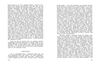pažnja prikovana za svest ο njegovoj slobodi, i mada to odri­
canje izaziva početno osećanje bola, ono ipak, time što tog
učenika otrže pritisku čak istinskih potreba, u isto vreme mu
najavljuje oslobođenje od raznolike nezadovoljnosti u koju ga
upliću sve te potrebe, čineći dušu prijemljivom za osećanje
zadovoljnosti iz drugih izvora. Srce se ipak oslobađa jednog
tereta koji ga uvek potajno pritiska, kad se čoveku na čistim
moralnim odlukama, kojih se primeri izlažu, otkrije unutrašnja,
inače čak ni njemu samom ne mnogo poznata moć, unutrašnja
sloboda, da sebe toliko oslobodi od neobuzdane nametljivosti
sklonosti da nijedna, čak ni najomiljenija sklonost nema uti-
caja na odluku za koju sad treba da se poslužimo svojim umom.
U slučaju kad samo ja sam znam da je nepravda do mene — i
mada slobodno priznanje te nepravde i nuđenje zadovoljenja
nailaze na veliko protivljenje sujete, sebičnosti, čak i odvrat­
nosti, koja inače nije nelegitimna prema onome čije sam pravo
povredio, a uprkos tome mogu da pređem preko svih tih sumnji
— ipak je sadržana svest ο nezavisnosti od sklonosti i od okol­
nosti sreće, kao i ο mogućnosti da samom sebi budem dovoljan.
Ta mogućnost je za mene svuda korisna i sa drugog gledišta.
Sada zakon dužnosti putem pozitivne vrednosti koju možemo
osetiti kad mu se pokoravamo ima, poštovanjem prema nama
samima, lakši pristup u svest ο našoj slobodi. Na to poštovanje,
ako je dobro utemeljeno, ako čovek ni od čega ne zazire kao od
toga da sebe u sopstvenim očima pri unutrašnjem ispitivanju
otkrije kao podlog i prezira vrednog, može se sad nakalemiti
svako dobro moralno nastrojenje, jer je to najbolji, štaviše
jedini čuvar koji prodiranje neplemenitih i štetnih podsticaja
drži udaljenim od duše.
Ovim sam hteo da ukazem samo na najopštije maksime
metodologije moralnog obrazovanja i vežbanja. Pošto bi raz­
nolikost dužnosti za svaku njihovu vrstu zahtevala još posebna
određenja i tako stvarala obiman posao, neka mi bude opro­
šteno što ću u spisu kao što je ovaj, koji je samo predvežba,
ostati pri tim osnovnim crtama.
ZAKLJUČAK
Sto se razmišljanje češće i postojanije njima bavi, dve
stvari ispunjavaju dušu uvek novim i sve većim divljenjem i
strahopoštovanjem: zvezdano nebo iznad mene i moralni zakon
u meni. Nijednu od te dve stvari ne smem tražiti i naprosto
174
pretpostavljati — izvan svog vidokruga, kao obavljenu tminom
ili kao smeštenu u onome što je transcendentno; ja ih vidim
ispred sebe i neposredno ih povezujem sa svešću ο svojoj egzi­
stenciji. Prva stvar započinje od onog mesta koje zauzimam u
spoljašnjem čulnom svetu, te povezanost u kojoj se nalazim
proširuje do beskrajnog prostora u kome se svetovi nastavljaju
svetovima i sistemi sistemima, a povrh toga još do bezgraničnih
vremena njihovog periodičnog kretanja, njihovog početka i tra­
janja. Druga stvar započinje od mog nevidljivog sopstva, moje
ličnosti, i prikazuje me u svetu koji ima istinsku beskonačnost,
ali primetnom samo za razum, te saznajem da se s njim (a time
istovremeno i sa svim onim vidljivim svetovima) nalazim, ne
kao u prvoj stvari u slučajnoj, nego u opštoj i nužnoj poveza­
nosti. Prvi pogled na bezbrojno mnoštvo svetova tako reći po­
ništava moju važnost kao životinjskog stvorenja koje materiju
od koje je postalo opet mora vratiti planeti (samo jednoj tački
u vasioni), pošto je kratko vreme (ne zna se kako) bilo snab-
deveno životnom snagom. Drugi pogled, naprotiv, beskrajno
uzdiže moju vrednost kao inteligencije, pomoću moje ličnosti,
u kojoj mi moralni zakon otkriva život nezavisan od životinj-
stva, i čak od celog čulnog sveta, bar koliko se može zaključiti
iz svrhovitog određenja mog postojanja posredstvom tog zako­
na, određenja koje nije ograničeno na uslove i granice ovog
života, već ide u beskonačnost.
Međutim, divljenje i poštovanje mogu nas, doduše, pod-
sticati na istraživanje, ali ne mogu zameniti nedostatak istra­
živanja. Sta treba učiniti da se to istraživanje uredi na koristan
i uzvišenosti predmeta primeren način? Primeri pri tom mogu
služiti za opomenu, ali i za podržavanje. Posmatranje sveta za­
počelo je od najdivnijeg pogleda koji nam ljudska čula igda
mogu pružiti i koji naš razum igda može obuhvatiti u širokom
opsegu tog posmatranja, a završilo — zvezdočatanjem. Moral
je započeo s najplemenitijim svojstvom u ljudskoj prirodi, čije
razvijanje i kultura smeraju na beskrajnu korist, a završio —
zanesenjaštvom ili praznoverjem. Tako se događa svim, još
sirovim, pokušajima, u kojima najglavniji deo posla zavisi od
upotrebe uma koja se ne pojavljuje sama od sebe posredstvom
češćeg vršenja, kao upotreba nogu, pogotovo ne kad se tiče
osobina koje se ne mogu tako neposredno prikazati u običnom
iskustvu. Međutim, pošto je, mada kasno, uvedena u modu
maksima da se najpre dobro razmisli ο svim koracima koje um
namerava da učini i da mu se dopusti da ide ne drukčije nego
pravcem metoda ο kome se pre toga dobro razmislilo, to je
175
 