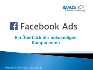 Ein Überblick der notwendigen
Komponenten
IMAOS Internetmarketing - www.imaos.de 1
 