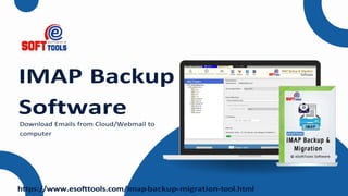 IMAP Backup
Software
Download Emails from Cloud/Webmail to
computer
https://www.esofttools.com/imap
-backup-migration
-tool.html
 