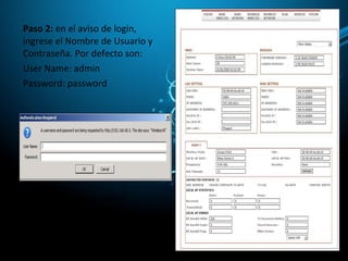 Paso 2: en el aviso de login,
ingrese el Nombre de Usuario y
Contraseña. Por defecto son:
User Name: admin
Password: password
Luego aparecerá la página
de inicio del dispositivo. La
página Status.
 