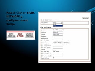 Paso 3: Click en BASIC
NETWORK y
configurar modo
Bridge
 