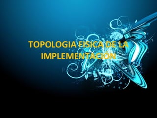 TOPOLOGIA FISICA DE LA
IMPLEMENTACIÓN
PACKET TRACER
 