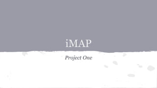 iMAP 
Project One 
 