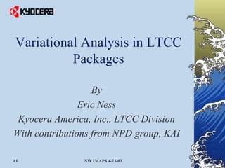 [object Object],[object Object],[object Object],[object Object],Variational Analysis in LTCC Packages 