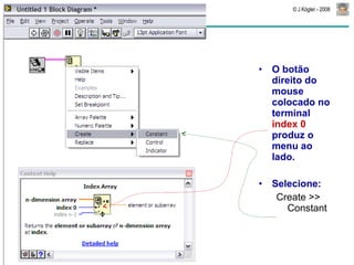 O botão direito do mouse colocado no terminal  index 0  produz o menu ao lado. Selecione: Create >> Constant 