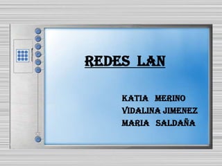 Redes  lan KATIA   MERINO             Vidalina jimenez Maria   saldaña  
