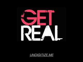 UNDIGITIZE.ME
 