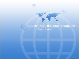 CROSS-CULTURAL TRAINING
   South Korea
 