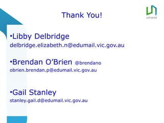 Thank You!

•Libby Delbridge
delbridge.elizabeth.n@edumail.vic.gov.au


•Brendan O’Brien           @brendano
obrien.brendan.p@edumail.vic.gov.au




•Gail Stanley
stanley.gail.d@edumail.vic.gov.au
 