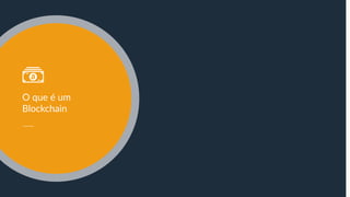 O que é um
Blockchain
 