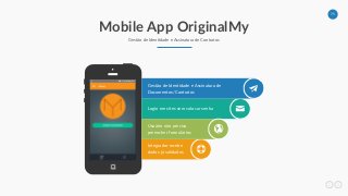 75
Mobile App OriginalMy
Gestão de Identidade e Assinatura de Contratos
Integrador recebe
dados já validados
Login em sites sem colocar senha
Usuário não precisa
preencher formulários
Gestão de Identidade e Assinatura de
Documentos/Contratos
 