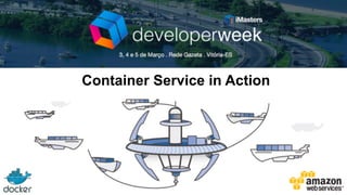 Container Service in Action
 