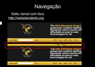 Navegação
2)Salto visível com foco
http://webstanderds.org
 