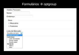 Formulários  optgroup
 