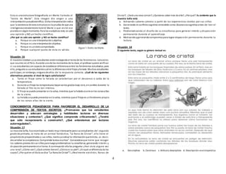 4
Esta es una estructura fotografiada en Marte llamada el
“rostro de Marte”. Esta imagen dio origen a una
interpretaciónpseudocientífica. Dicha interpretaciónindica
que la existencia de esta estructura es la prueba de que una
inteligencia extraterrestre habitó Marte o que visitó ese
planeta enalgúnmomento. Para los escépticos esto, es solo
una opinión y NO un hecho científico.
¿Por qué es solo una opinión y NO un hecho científico?
a. Porque es una interpretaciónsubjetiva.
b. Porque es una interpretaciónobjetiva.
c. Porque es undatocomprobado.
d. Porque cualquier punto de vista es válido.
Situación 16
El maestro Esteban ysus estudiantes estántrabajandoel tema de los fenómenos naturales
que ocurren en el Perú. Durante unode los momentos de la clase, el profesor quiere verificar
si sus estudiantessoncapaces de establecer diferenciasentre los fenómenos estudiados;para
ello, pregunta a sus estudiantescuál es la diferencia entre friaje yhelada. Muchos estudiantes
participan, sin embargo, ningunode ellos da la respuesta correcta. ¿Cuál de las siguientes
alternativas presenta el nivel de logro satisfactorio?
a. Tanto el friaje como la helada se caracterizan por el descenso o caída de la
temperatura.
b. Durante unfriaje las temperaturas bajanvarios grados bajo cero, encambio durante la
helada el frío no es tan intenso.
c. El friaje se puede presentar en la selva, mientras que la helada ocurre enlas zonasaltas
de la sierra.
d. La helada se puede presentar enla selva, mientras que el friaje es unfenómeno propio
de las zonas altas de la sierra.
CONOCIMIENTOS PEDAGÓGICOS PARA FAVORECER EL DESARROLLO DE LA
COMPRENSIÓN DE TEXTOS ESCRITOS: ¿Promueves que tus estudiantes
desarrollen y adecuen estrategias y habilidades lectoras en diversas
situaciones y contextos?, ¿Qué significa comprende críticamente?, ¿Tendrá
que sólo recepcionarlo o construirlo?, ¿Qué entendemos por lectores
autorregulados?..
Situación 17
La maestra Sofía, ha encontradoun texto muyinteresante para sus estudiantes del segundo
grado de primaria, se trata de un animal fantástico, “La Rana de Cristal”, ella tiene el
propósitode proponérselos a sus niños, leerloyanalizar la informaciónque brinda, es decir,
desarrollar la competencia:Comprende textos escritos”. Conocedora que tiene que recoger
los saberes previos de sus niños para luegoproblematizar su enseñanza, generando interés y
disposiciónpermanente enel tema. A continuación ella les pregunta:¿Han visto alguna vez
una rana?, ¿Cómo son?, ¿Qué colores tienen?, ¿Cómoes su piel?, ¿Enqué se diferencia de los
sapos?, ¿Por qué en el títulose dice “La Rana de Cristal”?, ¿Realmente existirá n, Ranas de
Cristal?, ¿Será una rana común?, ¿Quisieras saber más de ella?, ¿Por qué? Es evidente que la
maestra Sofía está:
a. Activando saberes previos a partir de las experiencias vividas por sus niños
b. Generando el conflictocognitivo entendido como disonanciacognitiva antes de leer el
texto.
c. Problematizando el diseño de su enseñanza para generar interés y disposición
permanente durante el aprendizaje.
d. Motivandoygenerandocompromisopara lograr disposición permanente durante la
lectura.
Situación 18
El siguiente texto, según su género textual es:
a. Descriptivo b. Continuo c. Artículo descriptivo d. Descripción enciclopédica
 