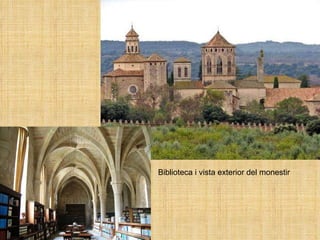 Biblioteca i vista exterior del monestir 
