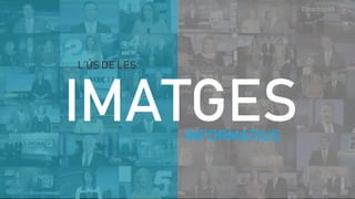 IMATGESINFORMATIUS
L’ÚS DE LES
 