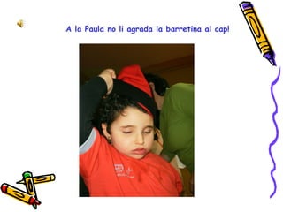A la Paula no li agrada la barretina al cap! 