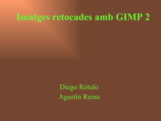 Imatges retocades amb GIMP   2 Diego Rótulo Agustín Reina 