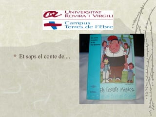    Et saps el conte de....
 
