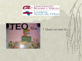    Quan cal anar-hi.....
 