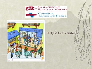    Què fa el cambrer?
 