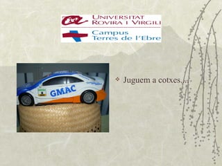    Juguem a cotxes....
 